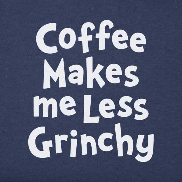 Women's Coffee Makes me Less Grinchy Long Sleeve Crusher Tee - Image 3